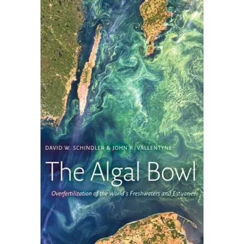The Algal Bowl: Overfertilization of the World's Freshwaters and Estuaries - Paperback