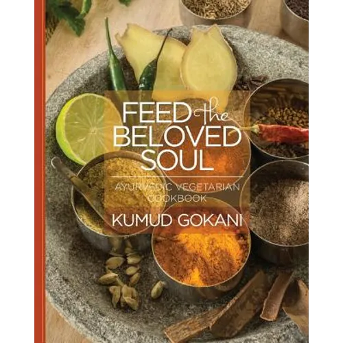 Feed the Beloved Soul: Ayurvedic Vegetarian Cookbook - Paperback