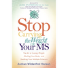 Stop Carrying the Weight of Your MS: The Art of Losing Weight, Healing Your Body, and Soothing Your Multiple Sclerosis - Paperback