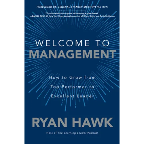 Welcome to Management: How to Grow from Top Performer to Excellent Leader - Hardcover
