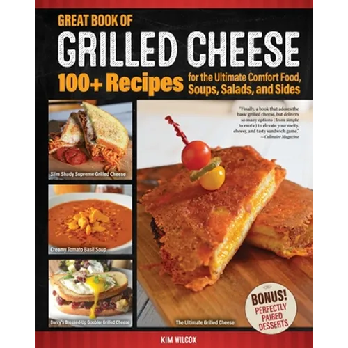 Great Book of Grilled Cheese: 100+ Recipes for the Ultimate Comfort Food, Soups, Salads, and Sides - Paperback