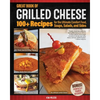 Great Book of Grilled Cheese: 100+ Recipes for the Ultimate Comfort Food, Soups, Salads, and Sides - Paperback