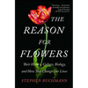 The Reason for Flowers: Their History, Culture, Biology, and How They Change Our Lives - Paperback