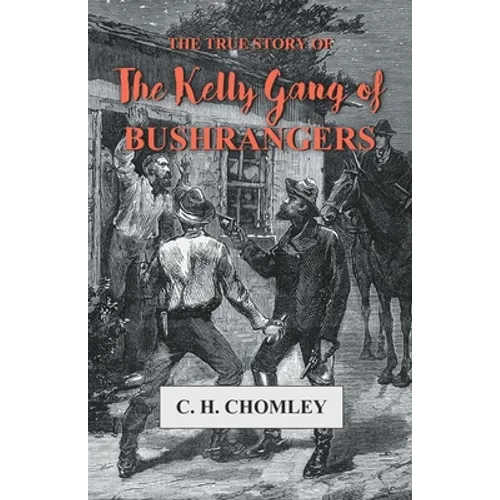 The True Story of The Kelly Gang of Bushrangers - Paperback