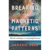 Breaking Your Magnetic Patterns - Paperback