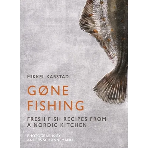 Gone Fishing: From River to Lake to Coastline and Ocean, 80 Simple Seafood Recipes - Hardcover