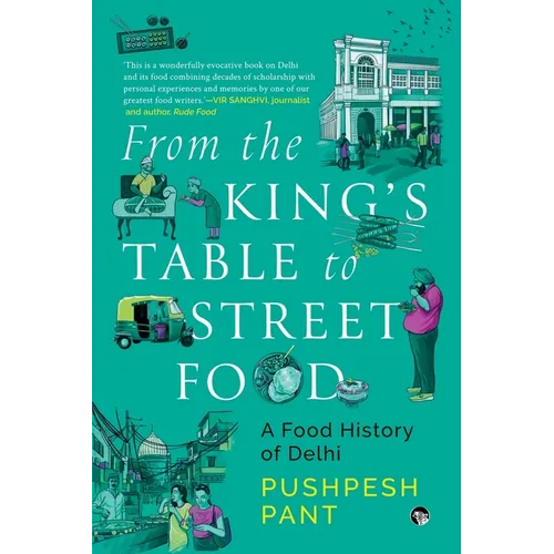 From The King's Table to Street Food: A Food History of Delhi - Paperback