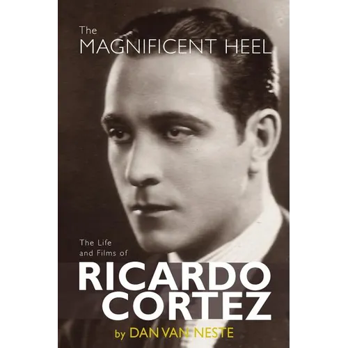 The Magnificent Heel: The Life and Films of Ricardo Cortez - Paperback