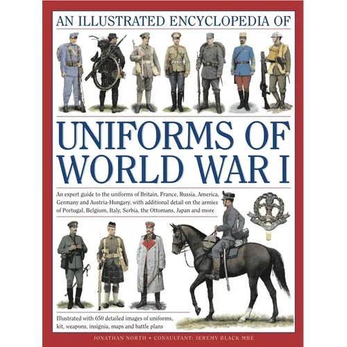 Illustrated Encyclopedia of Uniforms of World War I: An Expert Guide to the Uniforms of Britain, France, Russia, America, Germany and Austro-Hungary w - Hardcover