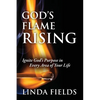 God's Flame Rising: Ignite God's Purpose in Every Area of Your Life - Paperback