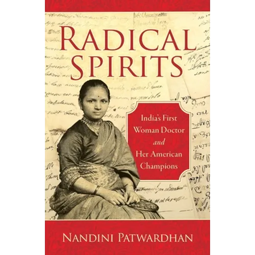 Radical Spirits: India's First Woman Doctor and Her American Champions - Paperback