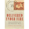 Delivered Under Fire: Absalom Markland and Freedom's Mail - Hardcover