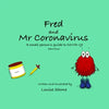 Fred and Mr Coronavirus: A Small Person's Guide to COVID-19 - Part Four - Paperback