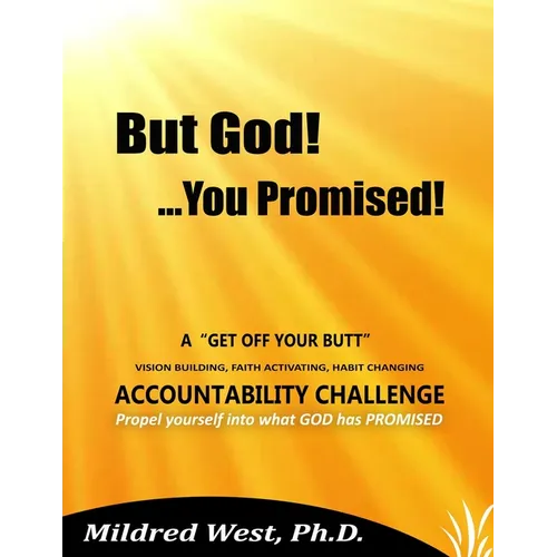 But God!...You Promised!: A "Get Off Your Butt" Vision Building, Faith Activating, Habit Changing Accountability Challenge - Paperback