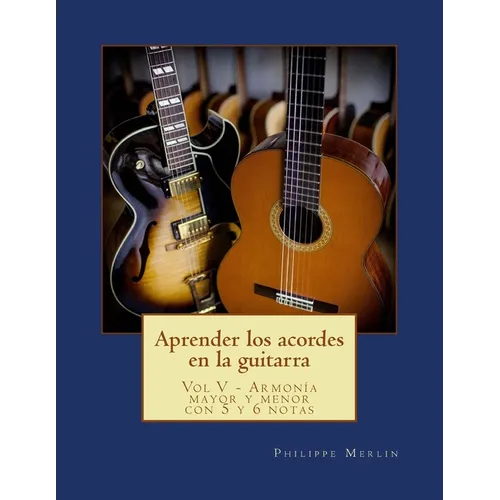 Aprender los acordes en la guitarra: Vol V - Armonia mayor y menor con 5 y 6 notas - Paperback