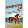 Horse Care 2.0: Everything You Need to Know About Horses for Beginners - Paperback