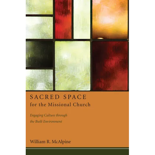 Sacred Space for the Missional Church: Engaging Culture Through the Built Environment - Hardcover
