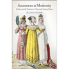 Accessories to Modernity: Fashion and the Feminine in Nineteenth-Century France - Hardcover
