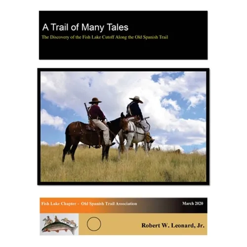 A Trail of Many Tales: The Discovery of the Fish Lake Cutoff Along the Old Spanish Trail - Paperback