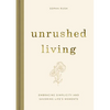 Unrushed Living: Embracing Simplicity and Savoring Life's Moments - Hardcover