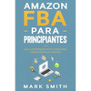 Amazon FBA para Principiantes: Guía Comprobada Paso a Paso para Ganar Dinero en Amazon - Paperback