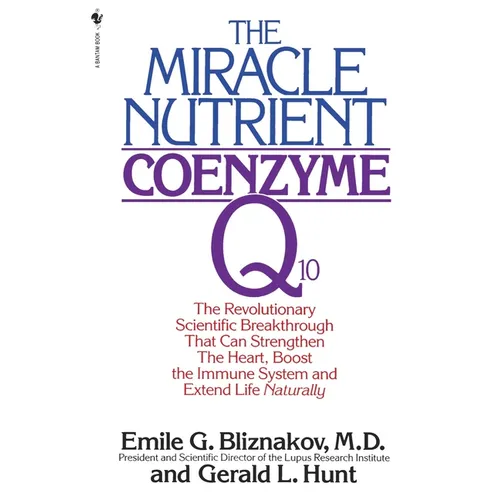 The Miracle Nutrient: Coenzyme Q10: The Revolutionary Scientific Breakthrough That Can Strengthen the Heart, Boost the Immune System, and Extend Life - Paperback