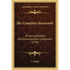 The Complete Housewife: Or Accomplished Gentlewoman's Companion (1739) - Paperback
