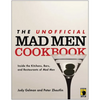 The Unofficial Mad Men Cookbook: Inside the Kitchens, Bars, and Restaurants of Mad Men - Paperback