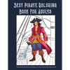 Sexy Pirate Coloring Book For Adults: Color Male And Female Pirates As They Travel The Seven Seas - Paperback