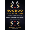 Hoodoo for Everyone: Modern Approaches to Magic, Conjure, Rootwork, and Liberation - Paperback