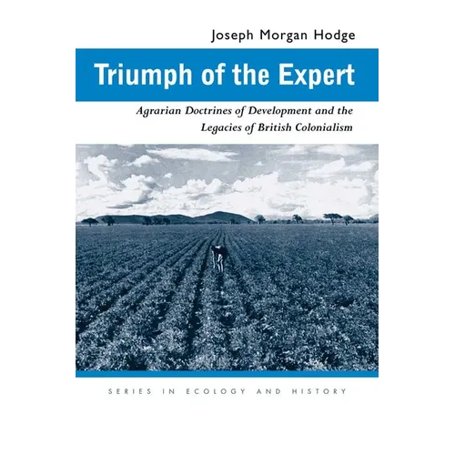 Triumph of the Expert: Agrarian Doctrines of Development and the Legacies of British Colonialism - Paperback