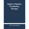 Register Of Baptisms, Proclamations, Marriages And Mortcloth Dues Contained In Kirk-Session Records Of The Parish Of Torphichen, 1673-1714 - Hardcover