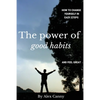 The Power Of Good Habits: How To Change Yourself In Easy Steps And Feel Great - Paperback