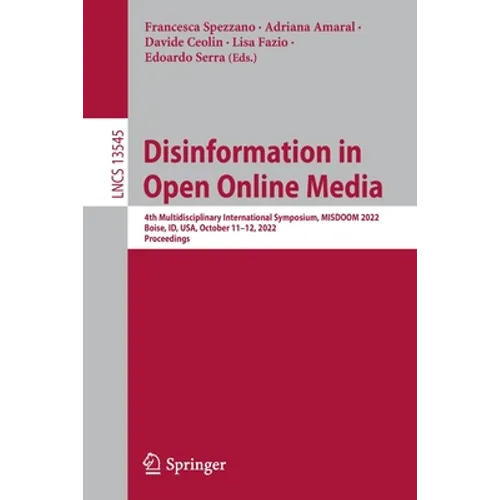 Disinformation in Open Online Media: 4th Multidisciplinary International Symposium, Misdoom 2022, Boise, Id, Usa, October 11-12, 2022, Proceedings - Paperback