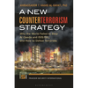 A New Counterterrorism Strategy: Why the World Failed to Stop Al Qaeda and Isis/Isil, and How to Defeat Terrorists - Paperback