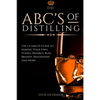 The ABC'S of Distilling: The Ultimate Guide to Making Your Own Vodka, Whiskey, Rum, Brandy, Moonshine, and More - Paperback