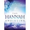 The Hannah Anointing: Becoming a Woman of Resilience, Fulfillment, and Fruitfulness - Paperback