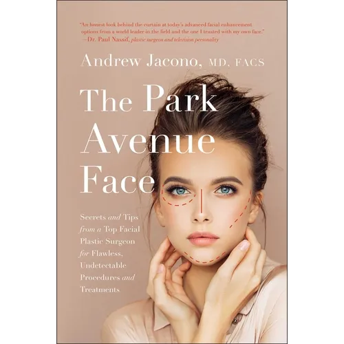The Park Avenue Face: Secrets and Tips from a Top Facial Plastic Surgeon for Flawless, Undetectable Procedures and Treatments - Hardcover