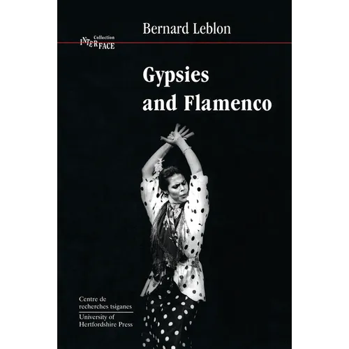 Gypsies and Flamenco: The Emergence of the Art of Flamenco in Andalusia, Interface Collection Volume 6 - Paperback