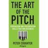 The Art of the Pitch: Persuasion and Presentation Skills That Win Business - Hardcover
