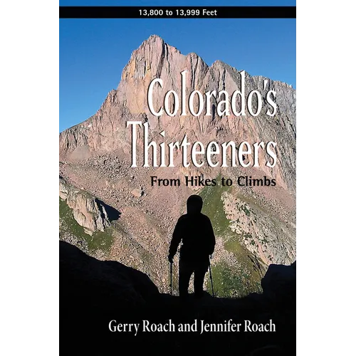 Colorado's Thirteeners: From Hikes to Climbs - Paperback