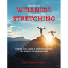Guide to Wellness Through Stretching: Change your range and improve mobility. Get ready to change your life! - Paperback