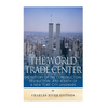 The World Trade Center: The History of the Construction, Destruction, and Rebirth of a New York City Landmark - Paperback