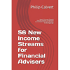 56 New Income Streams for Financial Advisers: How to Turn your Financial Planning Expertise & Experience into Profitable Information Products for the - Paperback