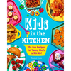 Kids in the Kitchen: 70+ Fun Recipes for Young Chefs to Stir Up! - Paperback