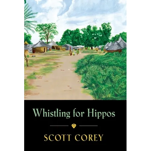 Whistling for Hippos: A memoir of life in West Africa - Hardcover