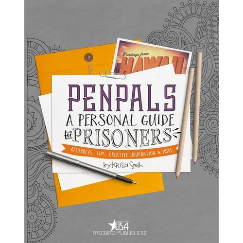 Pen Pals: A Personal Guide For Prisoners: Resources, Tips, Creative Inspiration and More - Paperback