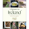 A Return to Ireland: A Culinary Journey from America to Ireland, Includes Over 100 Recipes - Hardcover