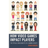 How Video Games Impact Players: The Pitfalls and Benefits of a Gaming Society - Paperback