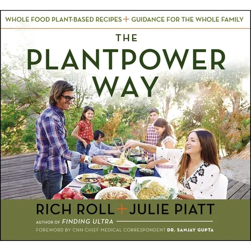 The Plantpower Way: Whole Food Plant-Based Recipes and Guidance for the Whole Family: A Cookbook - Hardcover